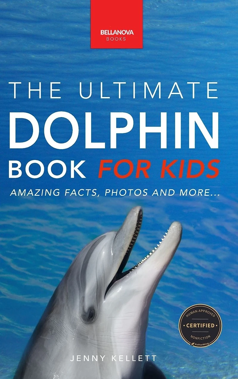 Dolphins The Ultimate Dolphin Book for Kids: 100+ Amazing Facts, Photos, Quiz + More
