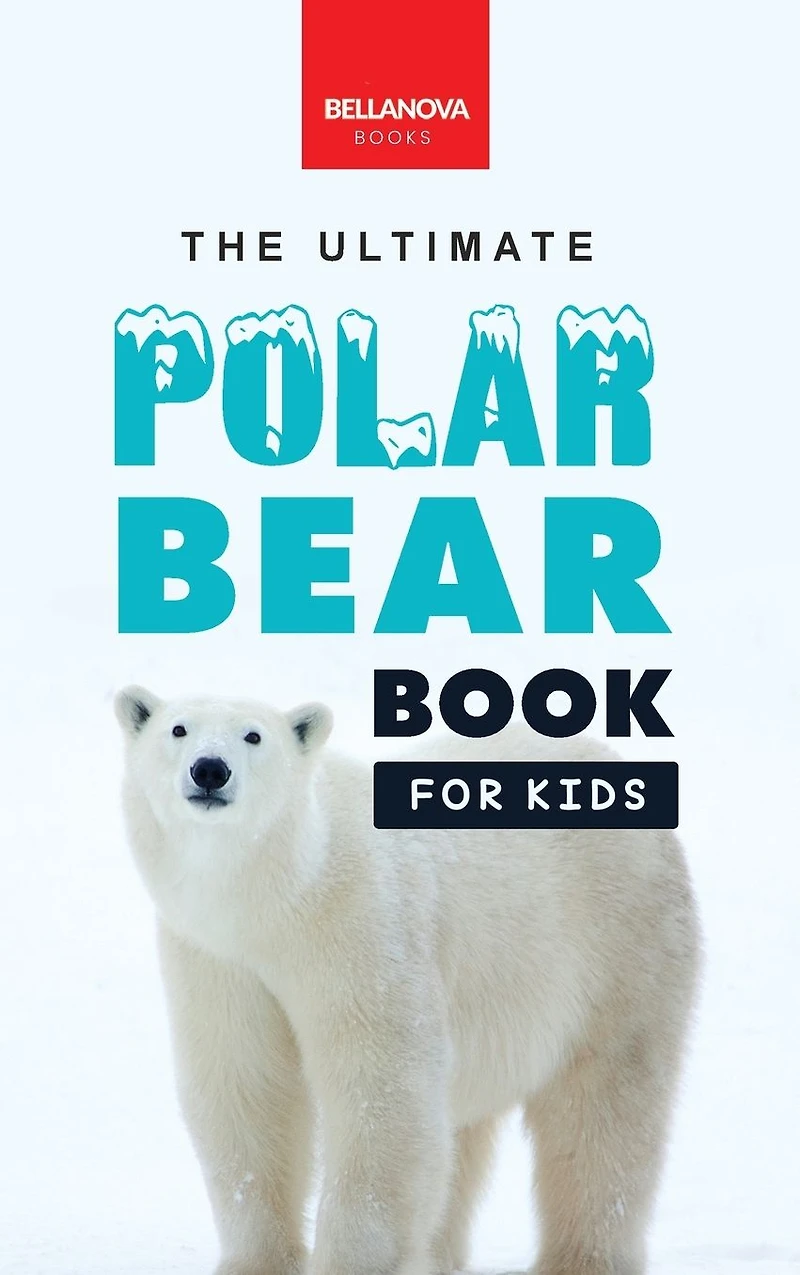 Polar Bears: The Ultimate Bear Book for Kids: 100+ Facts, Photos, Quiz & More