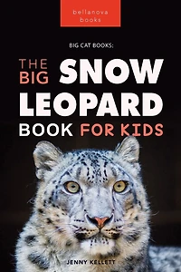 Snow Leopards: The Big Leopard Book for Kids:100+ Amazing Facts, Photos, Quiz & More