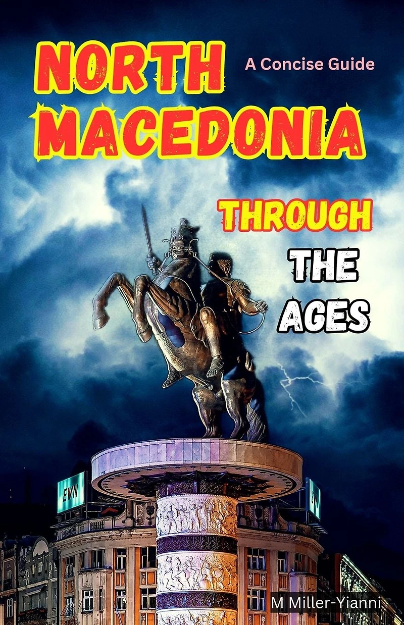 North Macedonia Through the Ages: A Concise Guide