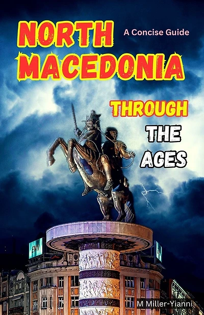 North Macedonia Through the Ages: A Concise Guide