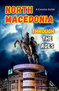 North Macedonia Through the Ages: A Concise Guide