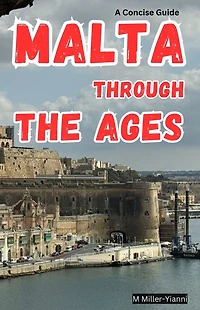 Malta Through the Ages: A Concise Guide