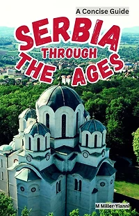 Serbia Through the Ages: A Concise Guide
