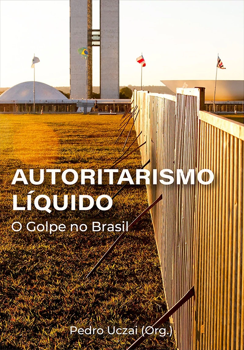 Autoritarismo líquido:: o golpe no Brasil