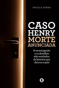 Caso Henry - Morte anunciada: A investigação e os detalhes não revelados da história que chocou o país