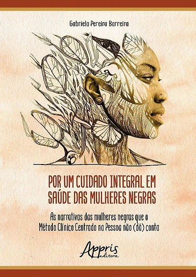 Por um Cuidado Integral em Saúde das Mulheres Negras: As Narrativas das Mulheres Negras que o Método Clínico Centrado na Pessoa Não (dá) Conta