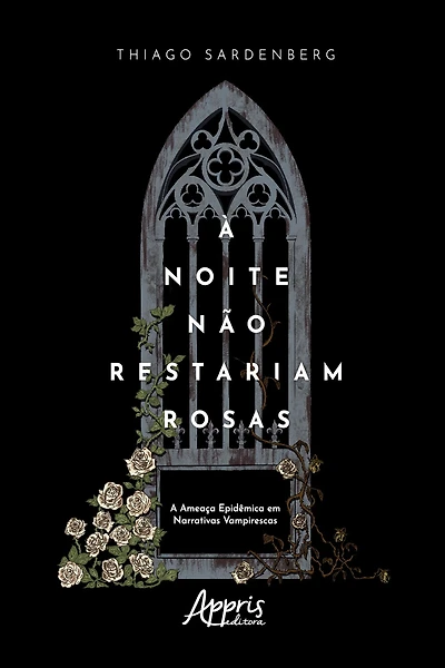 À Noite não Restariam Rosas: A Ameaça Epidêmica em Narrativas Vampirescas
