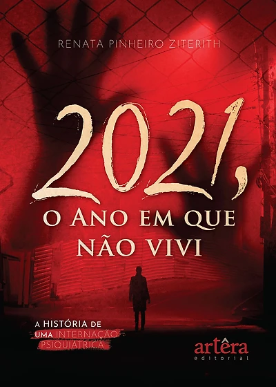 2021, O Ano em Que Não Vivi: A História de Uma Internação Psiquiátrica
