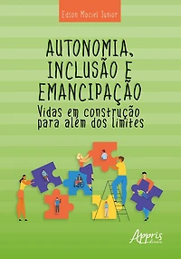 Autonomia, Inclusão e Emancipação: Vidas em Construção para Além dos Limites