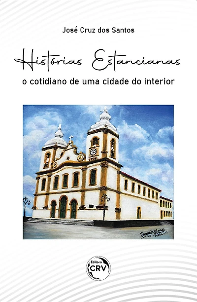 HISTÓRIAS ESTANCIANAS: O COTIDIANO DE UMA CIDADE DO INTERIOR