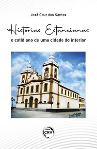 HISTÓRIAS ESTANCIANAS: O COTIDIANO DE UMA CIDADE DO INTERIOR