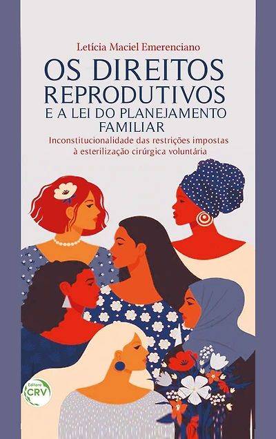 OS DIREITOS REPRODUTIVOS E A LEI DO PLANEJAMENTO FAMILIAR: inconstitucionalidade das restrições impostas à esterilização cirúrgica voluntária