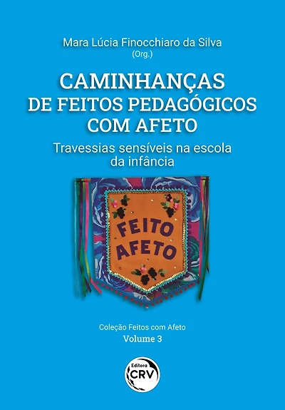 Caminhanças de feitos pedagógicos com afeto: Travessias sensíveis na escola da infância Volume 3