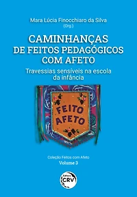 Caminhanças de feitos pedagógicos com afeto: Travessias sensíveis na escola da infância Volume 3