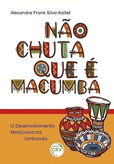 NÃO CHUTA QUE É MACUMBA: o desenvolvimento mediúnico na Umbanda