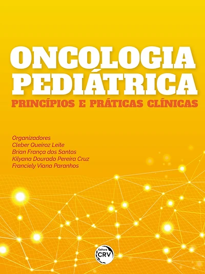 ONCOLOGIA PEDIÁTRICA: PRINCÍPIOS E PRÁTICAS CLÍNICAS