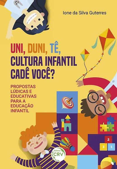 UNI, DUNI, TÊ, CULTURA INFANTIL CADE VOCÊ?: PROPOSTAS LÚDICAS E EDUCATIVAS PARA A EDUCAÇÃO INFANTIL