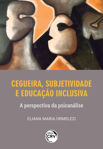 CEGUEIRA, SUBJETIVIDADE E EDUCAÇÃO INCLUSIVA: a perspectiva da psicanálise