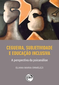 CEGUEIRA, SUBJETIVIDADE E EDUCAÇÃO INCLUSIVA: a perspectiva da psicanálise