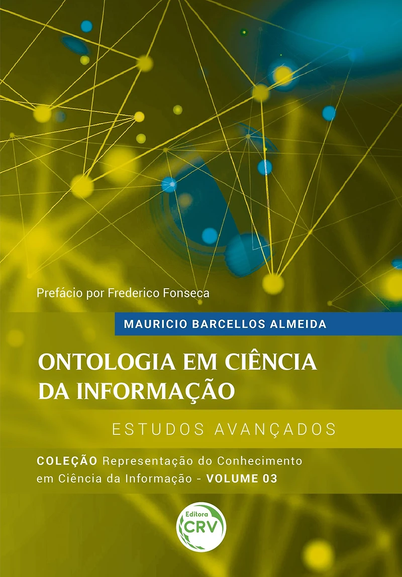ONTOLOGIA EM CIÊNCIA DA INFORMAÇÃO - estudos avançados: Coleção Representação do Conhecimento em Ciência da Informação - Volume 3