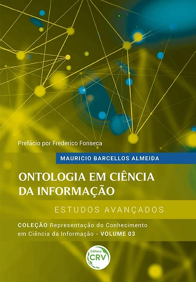 ONTOLOGIA EM CIÊNCIA DA INFORMAÇÃO - estudos avançados: Coleção Representação do Conhecimento em Ciência da Informação - Volume 3