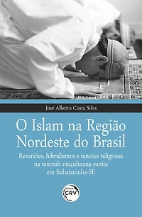 O ISLAM NA REGIÃO NORDESTE DO BRASIL: reversões, hibridismos e tensões religiosas na ummah muçulmana sunita em Itabaianinha-SE