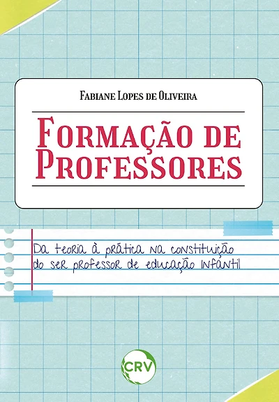 FORMAÇÃO DE PROFESSORES: Da teoria à prática na constituição do ser professor de educação infantil