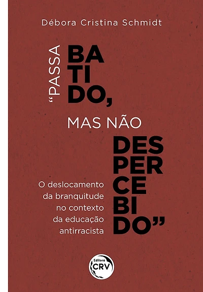 "PASSA BATIDO, MAS NÃO DESPERCEBIDO": o deslocamento da branquitude no contexto da educação antirracista