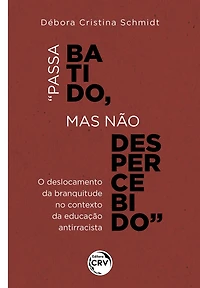 "PASSA BATIDO, MAS NÃO DESPERCEBIDO": o deslocamento da branquitude no contexto da educação antirracista