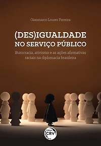 (DES)IGUALDADE NO SERVIÇO PÚBLICO: burocracia, ativismo e as ações afirmativas raciais na diplomacia brasileira