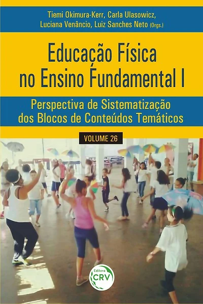 EDUCAÇÃO FÍSICA NO ENSINO FUNDAMENTAL I: perspectiva de sistematização dos blocos de conteúdos temáticos - Volume 26
