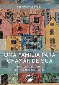 UMA FAMÍLIA PARA CHAMAR DE SUA: A produçãoda família na Assistência Social