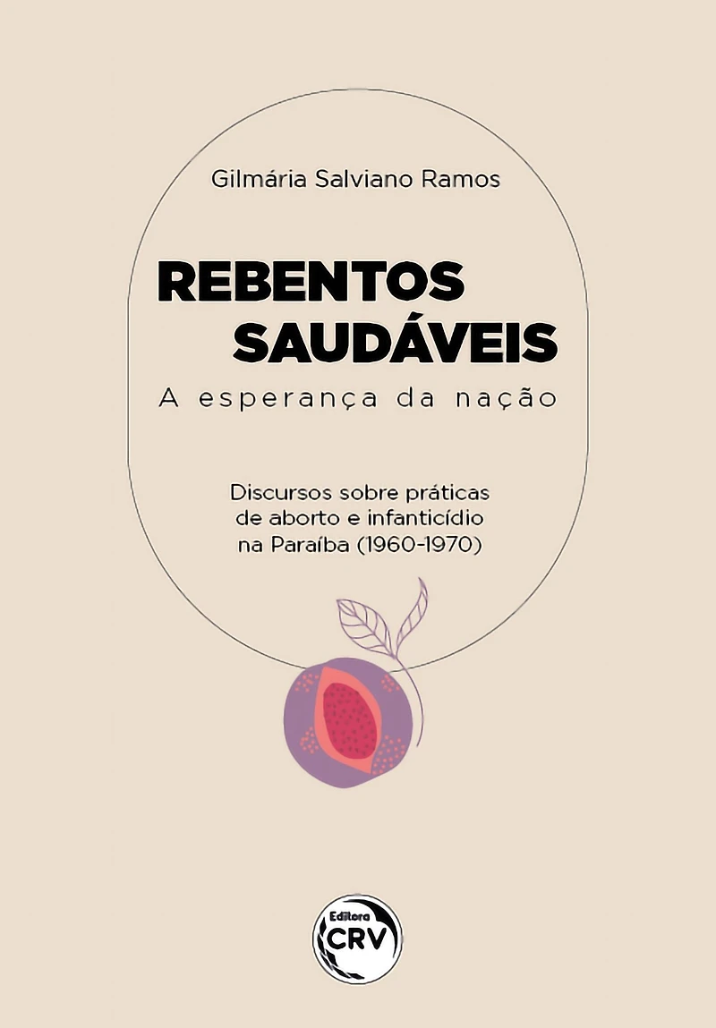 REBENTOS SAUDÁVEIS: A esperança da nação discursos acerca de práticas de abortos e de infanticídios na paraíba (1960/1970)