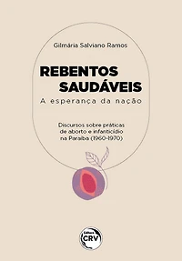 REBENTOS SAUDÁVEIS: A esperança da nação discursos acerca de práticas de abortos e de infanticídios na paraíba (1960/1970)