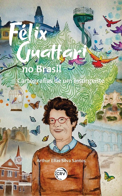 Félix Guattari no Brasil:: Cartografias de um insurgente