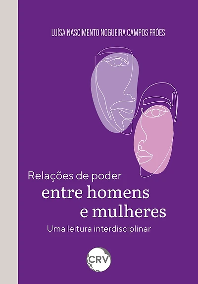 Relações de poder entre homens e mulheres: Uma leitura interdisciplinar