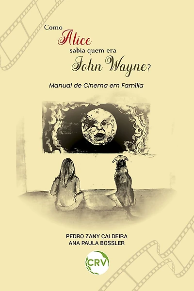 COMO ALICE SABIA QUEM ERA JOHN WAYNE?: Manual de cinema em família