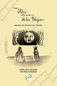 COMO ALICE SABIA QUEM ERA JOHN WAYNE?: Manual de cinema em família
