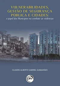 VULNERABILIDADES, GESTÃO DE SEGURANÇA PÚBLICA E CIDADES: o papel dos Municípios no combate às violências