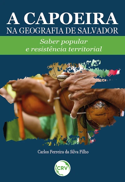 A CAPOEIRA NA GEOGRAFIA DE SALVADOR: Saber popular e resistência territorial