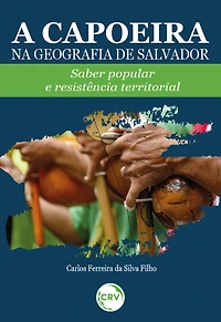 A CAPOEIRA NA GEOGRAFIA DE SALVADOR: Saber popular e resistência territorial