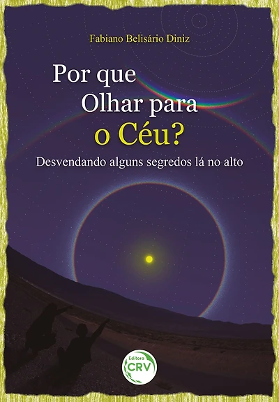 POR QUE OLHAR PARA O CÉU?: Desvendando alguns segredos lá no alto