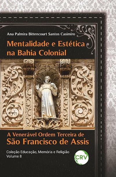 MENTALIDADE E ESTÉTICA NA BAHIA COLONIAL:: A venerável ordem terceira de São Francisco de Assis