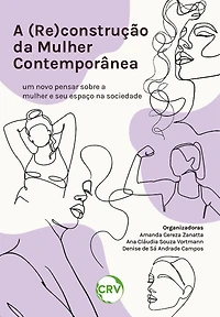 A (re)construção da mulher contemporânea: Um novo pensar sobre a mulher e seu espaço na sociedade