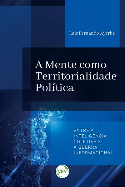A MENTE COMO TERRITORIALIDADE POLÍTICA: ENTRE A INTELIGÊNCIA COLETIVA E A GUERRA INFORMACIONAL