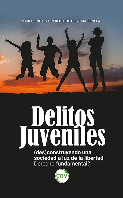Delitos Juveniles: (Des)construyendo una sociedad a luz de la libertad: Derecho fundamental?