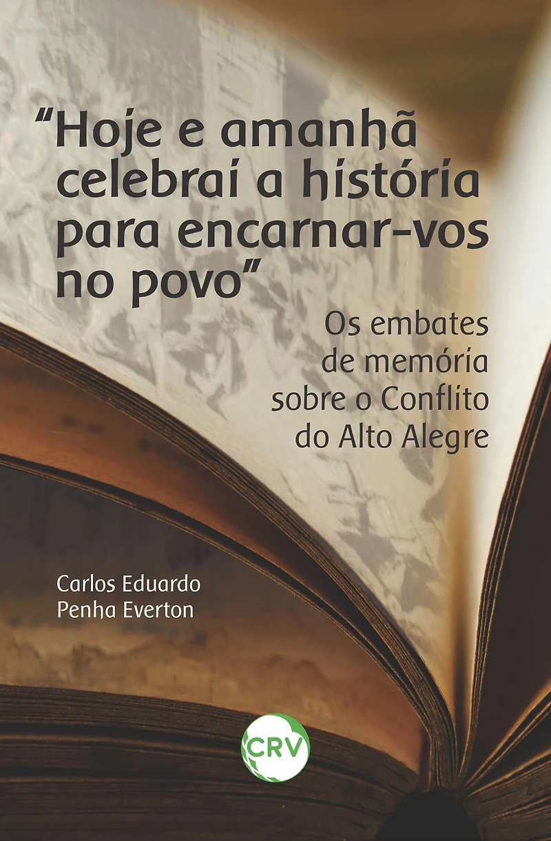 "Hoje e amanhã celebrai a história para encarnar-vos no povo": Os embates de memória sobre o conflito do alto alegre