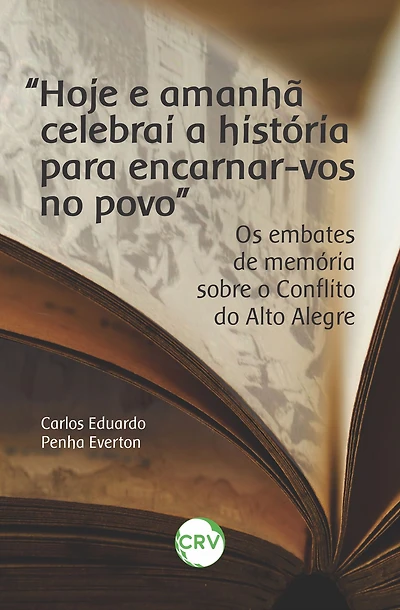 "Hoje e amanhã celebrai a história para encarnar-vos no povo": Os embates de memória sobre o conflito do alto alegre