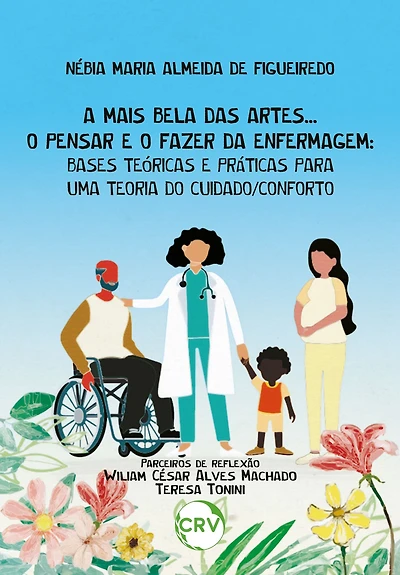 A mais bela das artes... O pensar e o fazer da enfermagem: Bases teóricas e práticas para uma teoria do cuidado/conforto